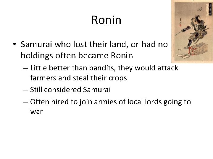 Ronin • Samurai who lost their land, or had no holdings often became Ronin