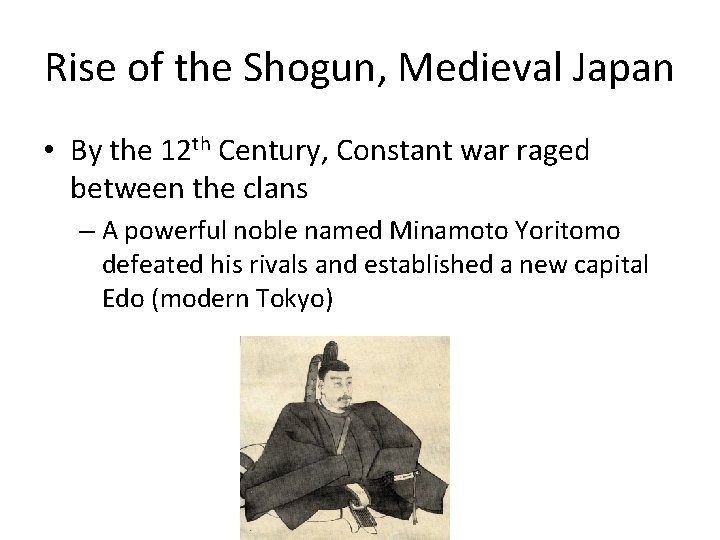 Rise of the Shogun, Medieval Japan • By the 12 th Century, Constant war