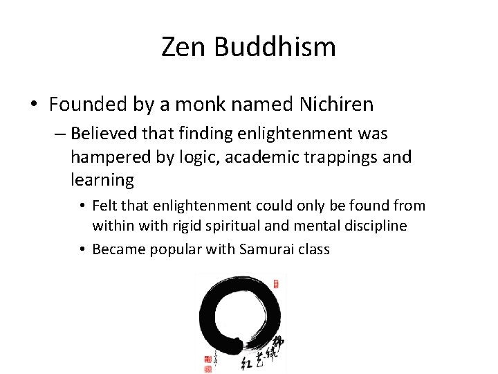 Zen Buddhism • Founded by a monk named Nichiren – Believed that finding enlightenment