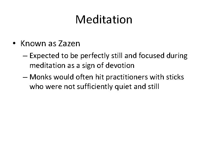 Meditation • Known as Zazen – Expected to be perfectly still and focused during
