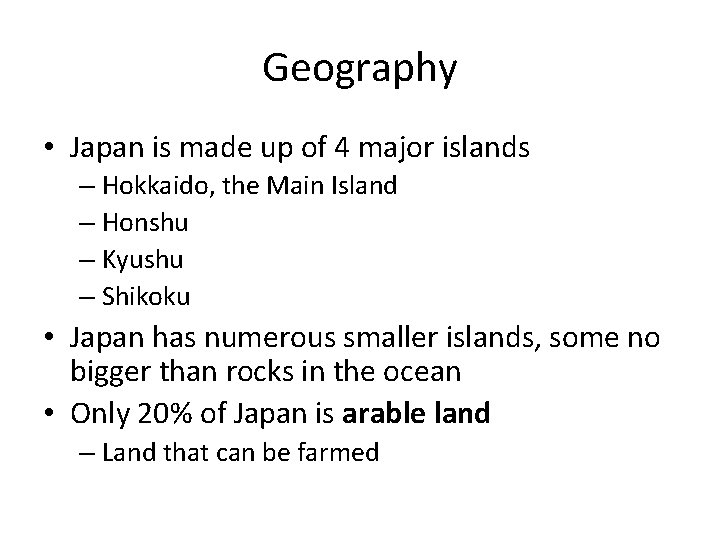 Geography • Japan is made up of 4 major islands – Hokkaido, the Main