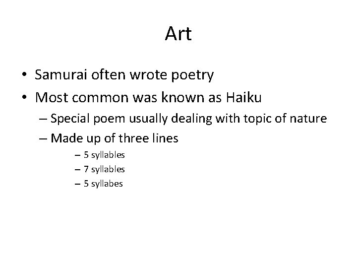 Art • Samurai often wrote poetry • Most common was known as Haiku –