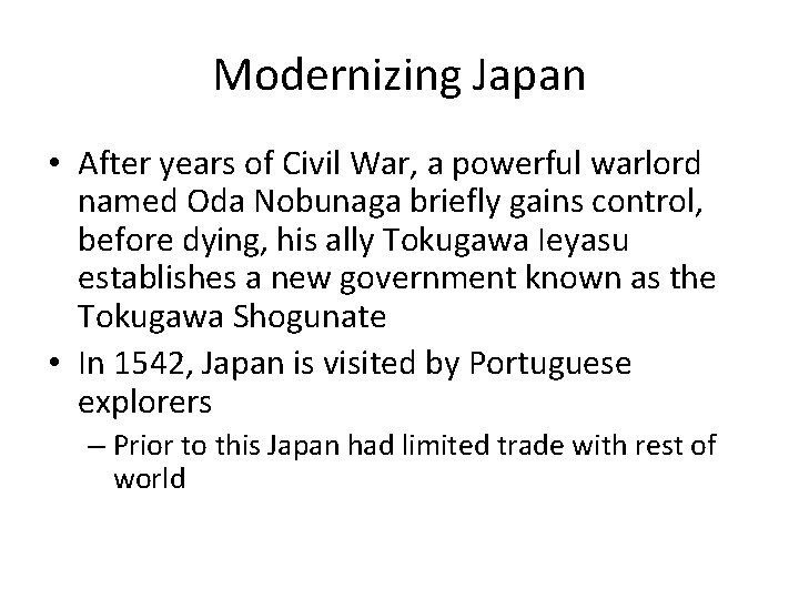 Modernizing Japan • After years of Civil War, a powerful warlord named Oda Nobunaga