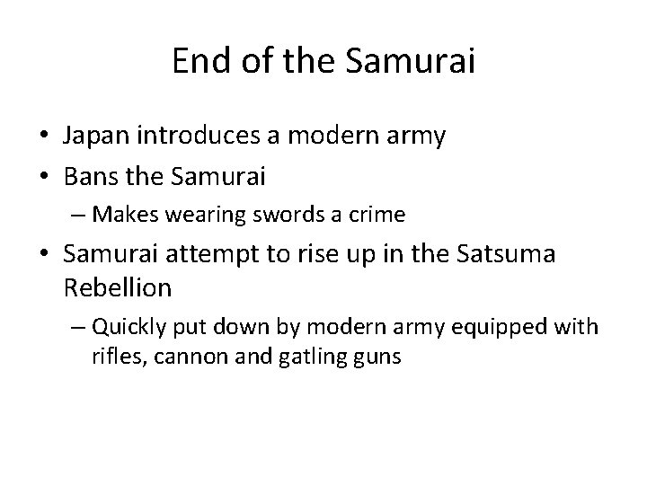 End of the Samurai • Japan introduces a modern army • Bans the Samurai