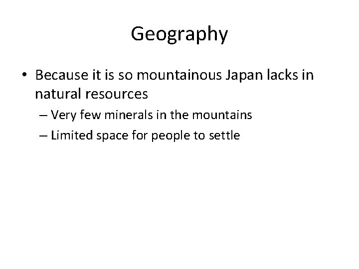 Geography • Because it is so mountainous Japan lacks in natural resources – Very