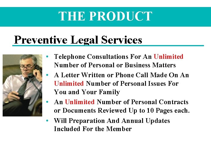 THE PRODUCT Preventive Legal Services • Telephone Consultations For An Unlimited Number of Personal