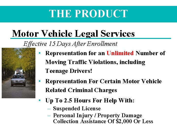 THE PRODUCT Motor Vehicle Legal Services Effective 15 Days After Enrollment • Representation for