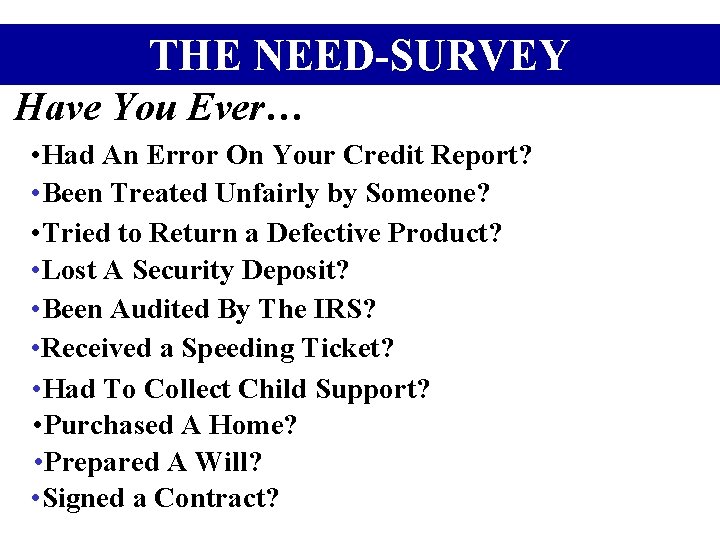 THE NEED-SURVEY Have You Ever… • Had An Error On Your Credit Report? •