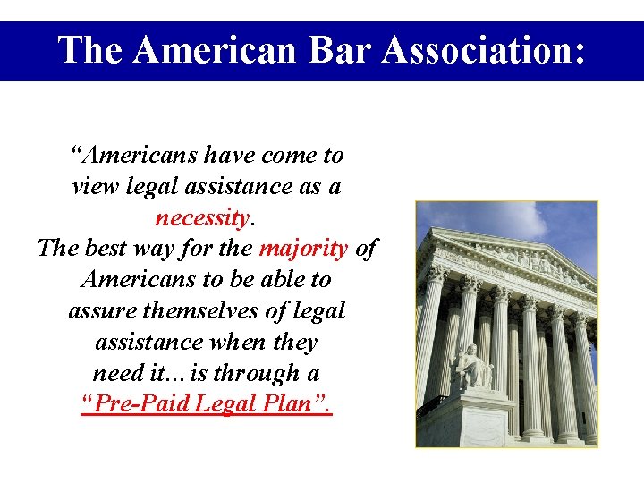 The American Bar Association: “Americans have come to view legal assistance as a necessity.