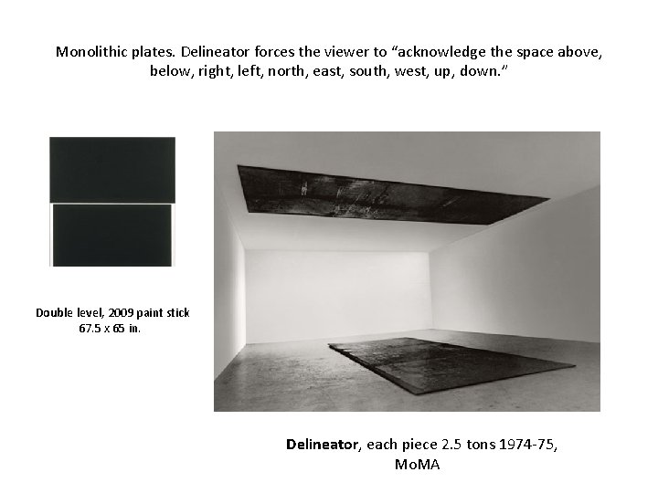 Monolithic plates. Delineator forces the viewer to “acknowledge the space above, below, right, left,