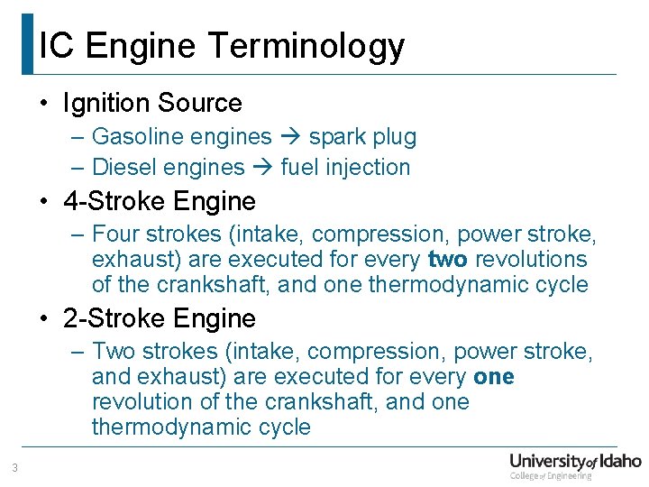 IC Engine Terminology • Ignition Source – Gasoline engines spark plug – Diesel engines