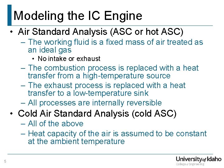 Modeling the IC Engine • Air Standard Analysis (ASC or hot ASC) – The