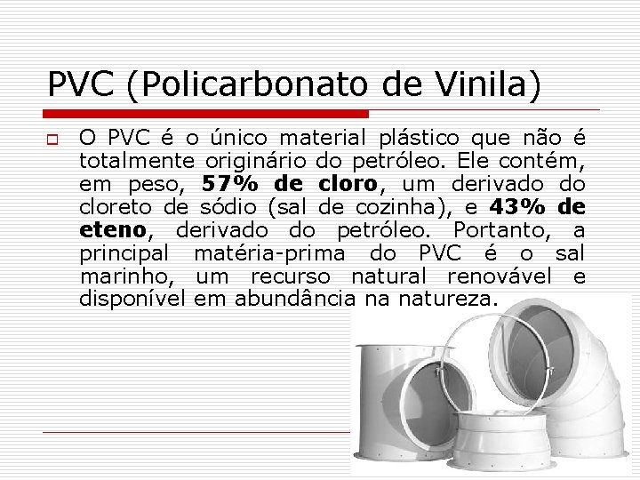 PVC (Policarbonato de Vinila) o O PVC é o único material plástico que não