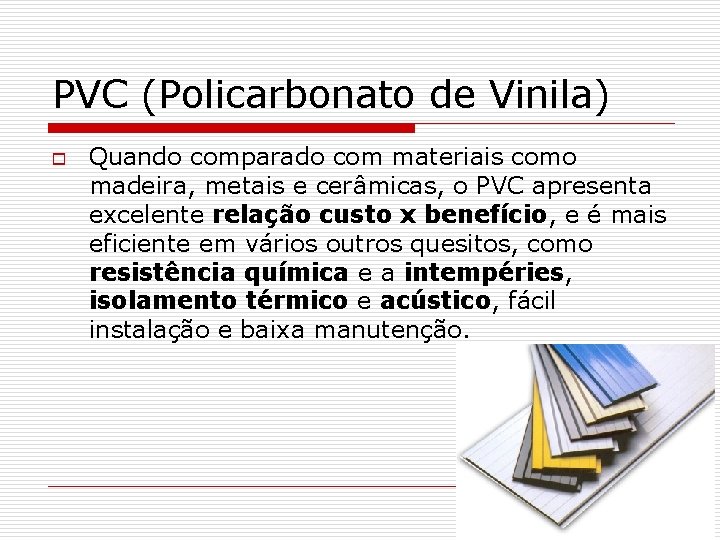 PVC (Policarbonato de Vinila) o Quando comparado com materiais como madeira, metais e cerâmicas,