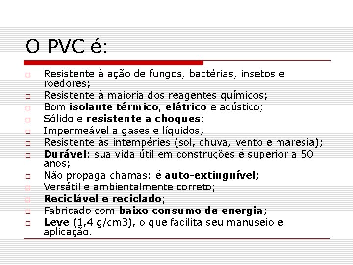 O PVC é: o o o Resistente à ação de fungos, bactérias, insetos e