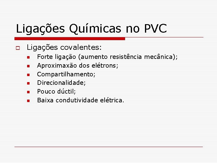 Ligações Químicas no PVC o Ligações covalentes: n n n Forte ligação (aumento resistência