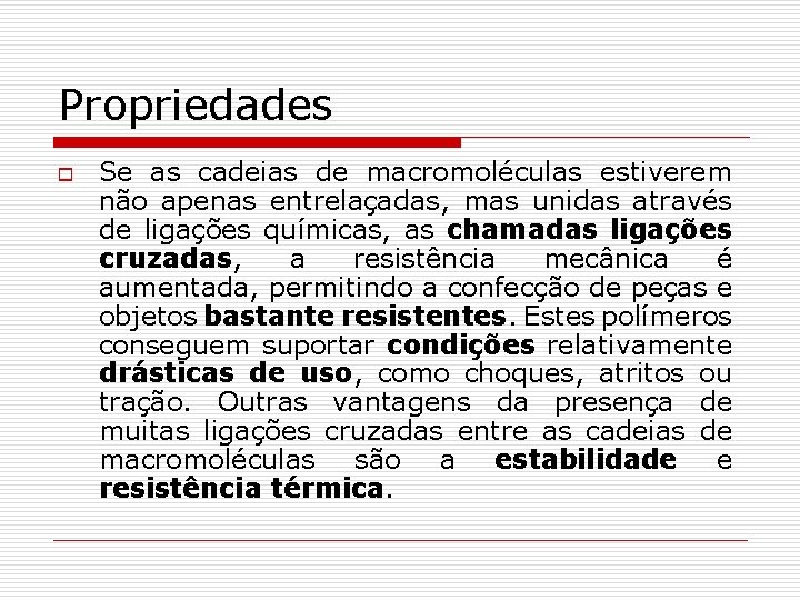 Propriedades o Se as cadeias de macromoléculas estiverem não apenas entrelaçadas, mas unidas através