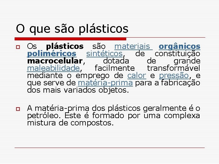 O que são plásticos o o Os plásticos são materiais orgânicos poliméricos sintéticos, de