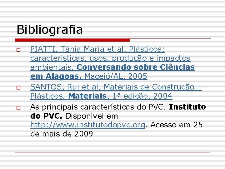 Bibliografia o o o PIATTI, Tânia Maria et al. Plásticos: características, usos, produção e