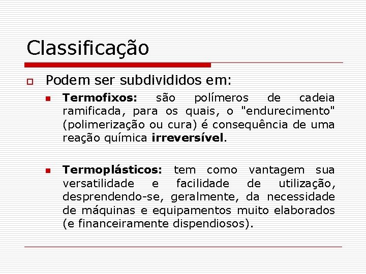 Classificação o Podem ser subdivididos em: n n Termofixos: são polímeros de cadeia ramificada,