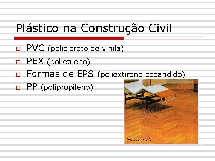 Plástico na Construção Civil o o PVC (policloreto de vinila) PEX (polietileno) Formas de