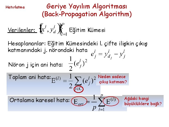 Hatırlatma Geriye Yayılım Algoritması (Back-Propagation Algorithm) Verilenler: Eğitim Kümesi Hesaplananlar: Eğitim Kümesindeki l. çifte