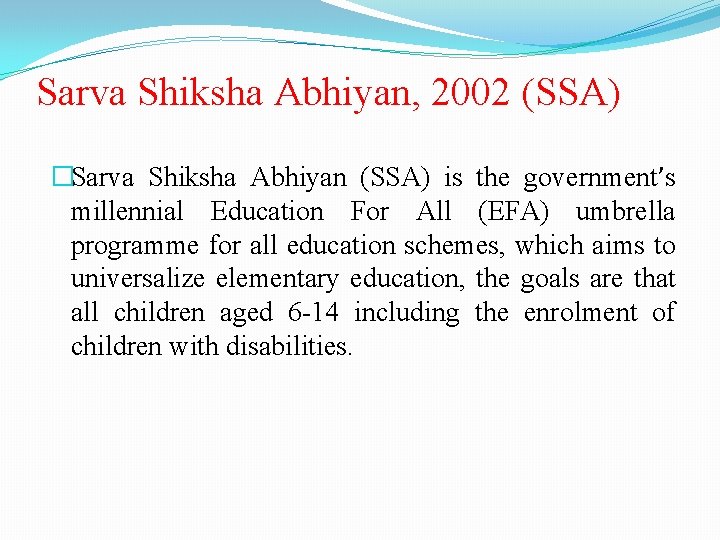 Sarva Shiksha Abhiyan, 2002 (SSA) �Sarva Shiksha Abhiyan (SSA) is the government’s millennial Education