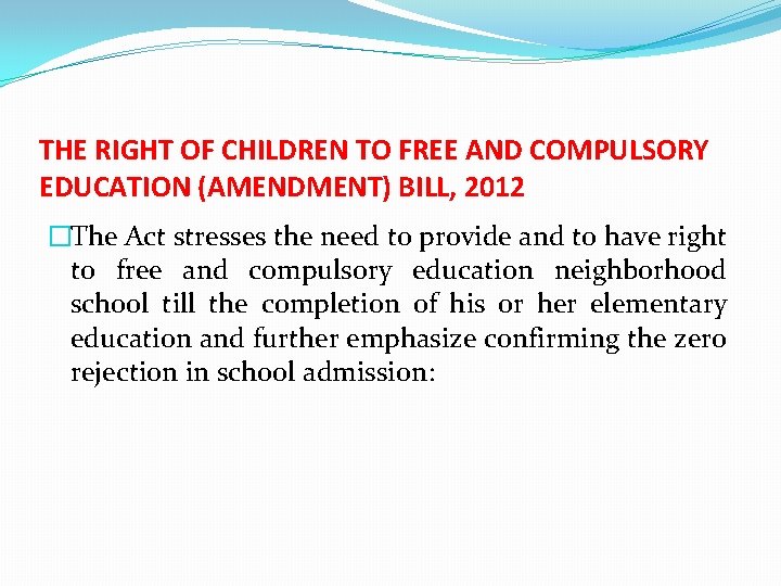 THE RIGHT OF CHILDREN TO FREE AND COMPULSORY EDUCATION (AMENDMENT) BILL, 2012 �The Act