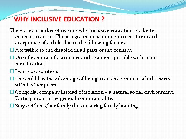 WHY INCLUSIVE EDUCATION ? There a number of reasons why inclusive education is a