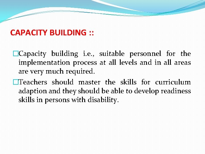 CAPACITY BUILDING : : �Capacity building i. e. , suitable personnel for the implementation