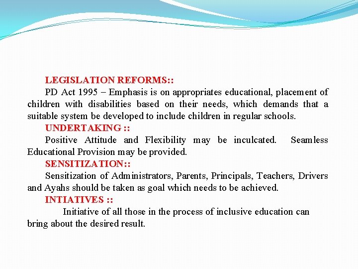 LEGISLATION REFORMS: : PD Act 1995 – Emphasis is on appropriates educational, placement of