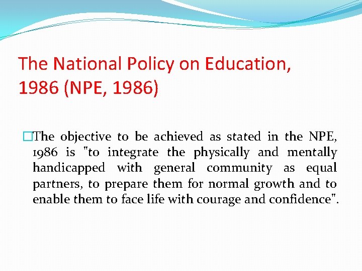The National Policy on Education, 1986 (NPE, 1986) �The objective to be achieved as
