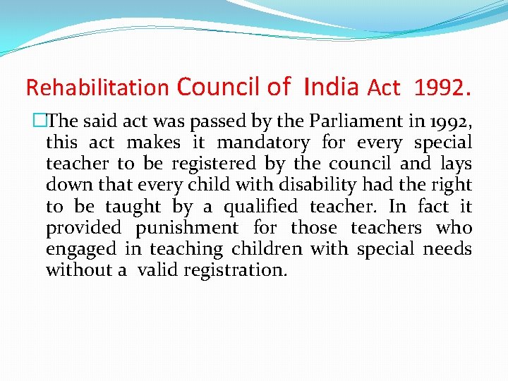 Rehabilitation Council of India Act 1992. �The said act was passed by the Parliament