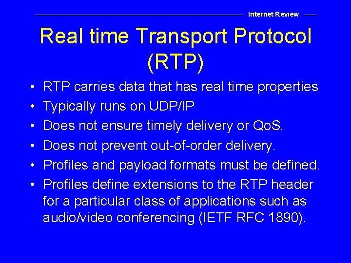 Internet Review Real time Transport Protocol (RTP) • • • RTP carries data that