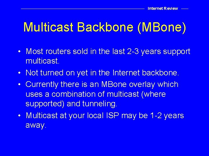 Internet Review Multicast Backbone (MBone) • Most routers sold in the last 2 -3