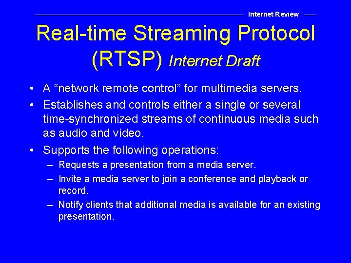 Internet Review Real-time Streaming Protocol (RTSP) Internet Draft • A “network remote control” for