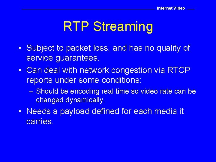 Internet Video RTP Streaming • Subject to packet loss, and has no quality of