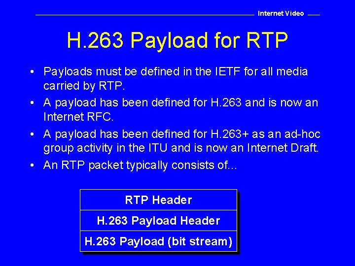 Internet Video H. 263 Payload for RTP • Payloads must be defined in the