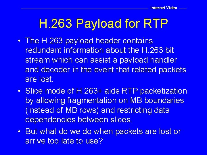 Internet Video H. 263 Payload for RTP • The H. 263 payload header contains