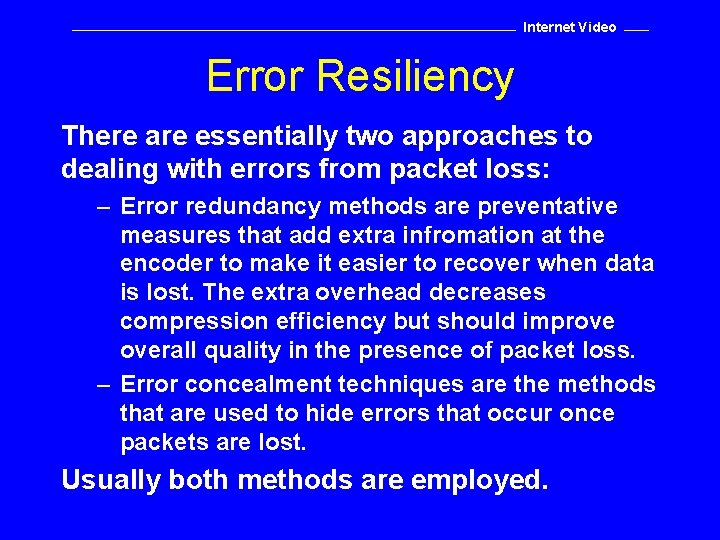Internet Video Error Resiliency There are essentially two approaches to dealing with errors from