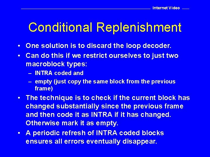 Internet Video Conditional Replenishment • One solution is to discard the loop decoder. •