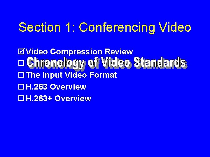 Section 1: Conferencing Video þ Video Compression Review ¨ ¨ The Input Video Format