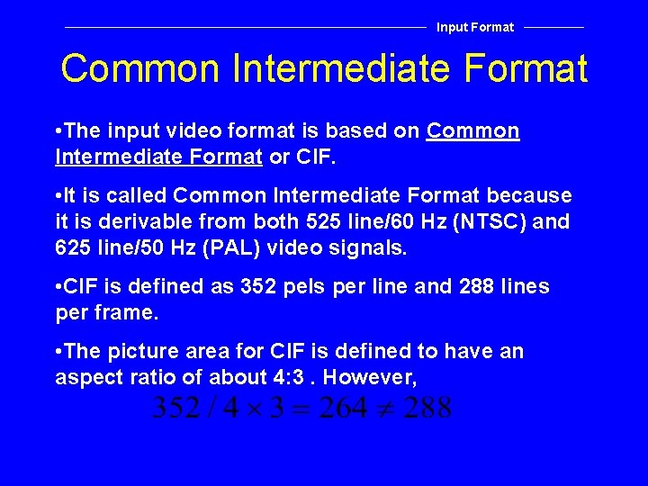 Input Format Common Intermediate Format • The input video format is based on Common