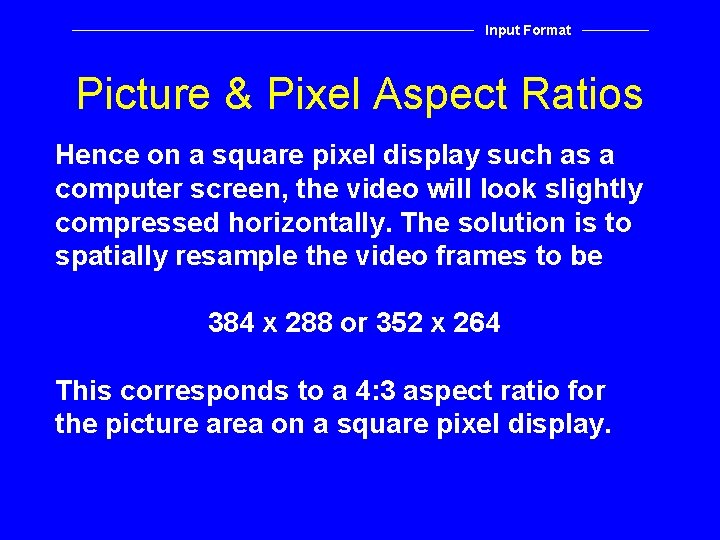 Input Format Picture & Pixel Aspect Ratios Hence on a square pixel display such