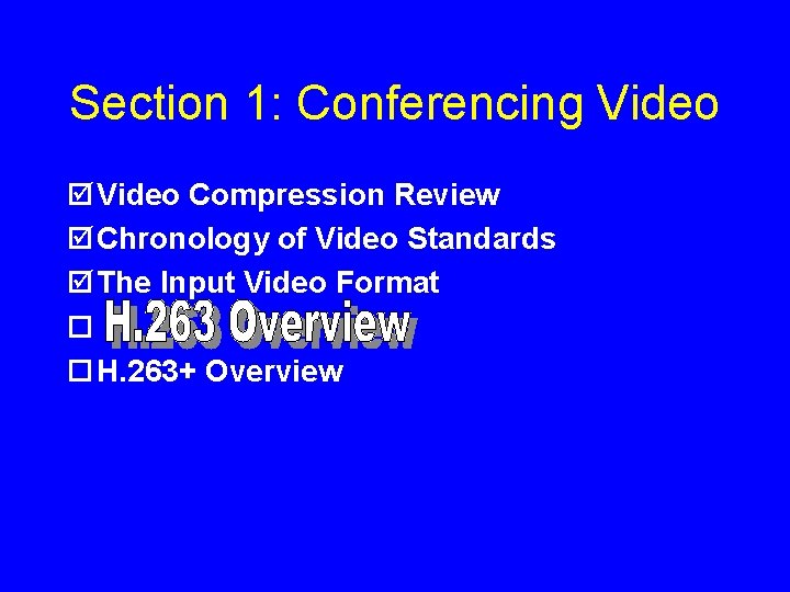 Section 1: Conferencing Video þ Video Compression Review þ Chronology of Video Standards þ