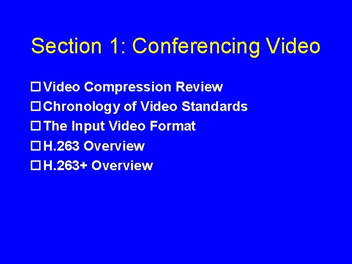 Section 1: Conferencing Video ¨ Video Compression Review ¨ Chronology of Video Standards ¨