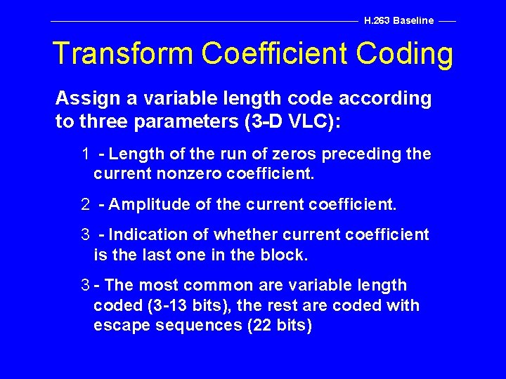 H. 263 Baseline Transform Coefficient Coding Assign a variable length code according to three