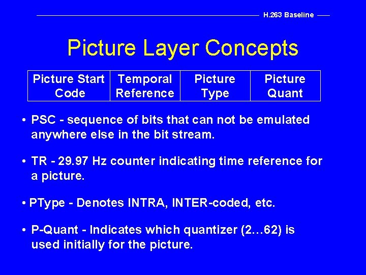 H. 263 Baseline Picture Layer Concepts Picture Start Temporal Code Reference Picture Type Picture