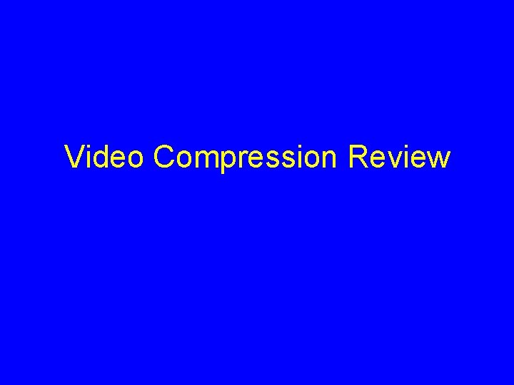 Video Compression Review 