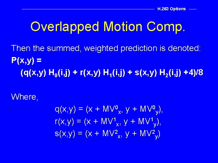 H. 263 Options Overlapped Motion Comp. Then the summed, weighted prediction is denoted: P(x,